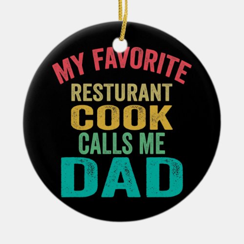 My favorite Restaurant Cook calls me Dad Fathers Ceramic Ornament