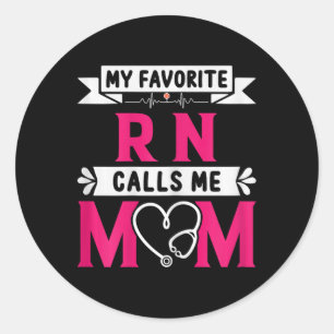 My Favorite Rn Registered Nurse Calls Me Mom Mothe Classic Round Sticker