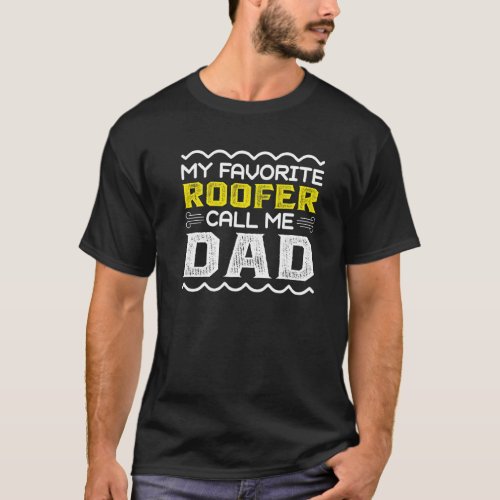 My Favorite Roofer Call Me Dad Fathers Day T_Shirt