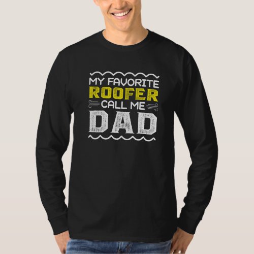 My Favorite Roofer Call Me Dad Fathers Day T_Shirt