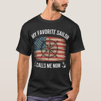 My Favorite Sailor Calls Me Mom - Proud Mom Of A S T-Shirt