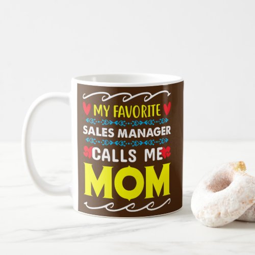 My Favorite Sales Manager Calls Me Mom Mothers Coffee Mug