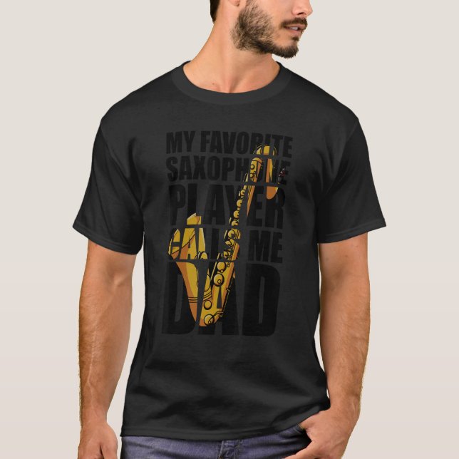 My Favorite Saxophone Player Calls Me Dad_1 T-Shirt (Front)