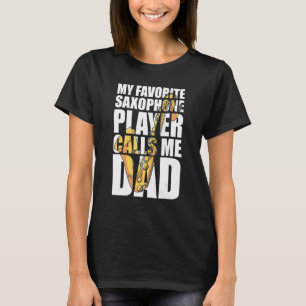 My Favorite Saxophone Player Calls Me Dad T-Shirt