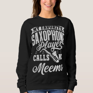 My Favorite Saxophone Player Calls Me Meemo Sweatshirt