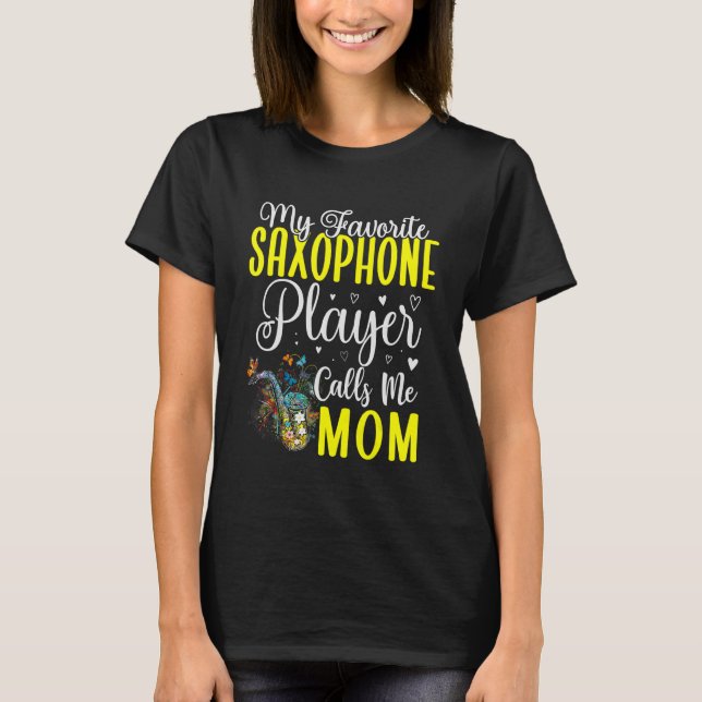 My Favorite Saxophone player calls me Mom Cute 1 T-Shirt (Front)