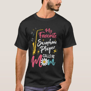 My Favorite Saxophone Player Calls Me Mom Funny Sa T-Shirt