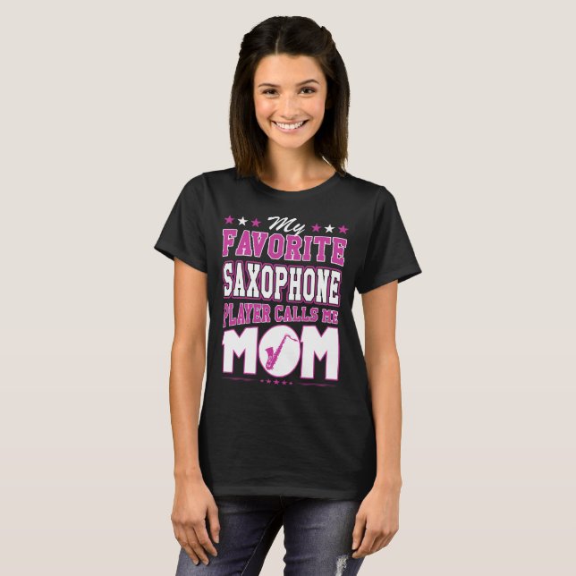 My Favorite Saxophone Player Calls Me Mom T-Shirt (Front Full)