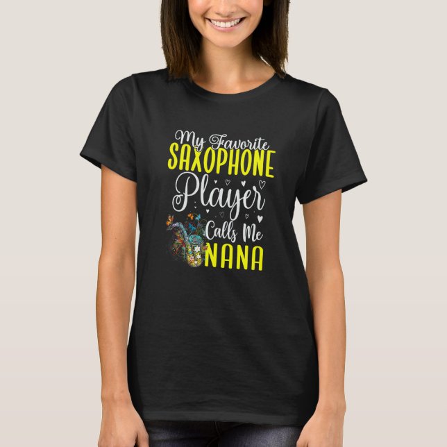 My Favorite Saxophone player calls me NANA Cute T-Shirt (Front)