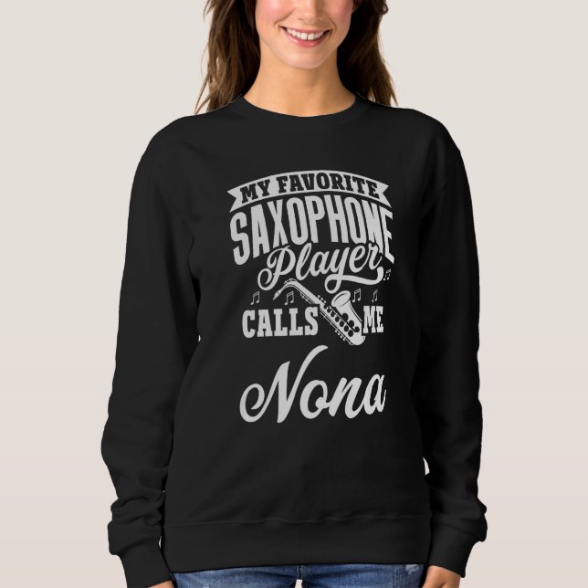 My Favorite Saxophone Player Calls Me Nona   Sweatshirt (Front)