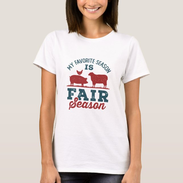 My Favorite Season Is Fair Season County Fair T-Shirt (Front)