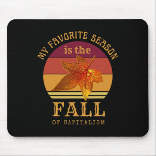 My Favorite Season Is Fall Of Capitalism Anti Capi Mouse Pad