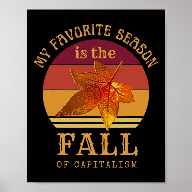 My Favorite Season Is Fall Of Capitalism Anti Capi Poster (Front)