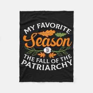 My Favorite Season Is Fall Of The Patriarchy Femin Fleece Blanket