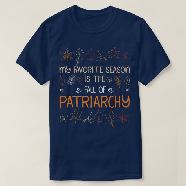 My Favorite Season Is The Fall Of Patriarchy Autum T-Shirt (Design Front)