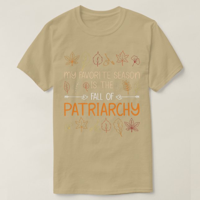 My Favorite Season Is The Fall Of Patriarchy Autum T-Shirt (Design Front)