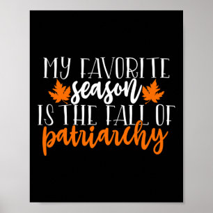 My Favorite Season Is The Fall Of Patriarchy Poster