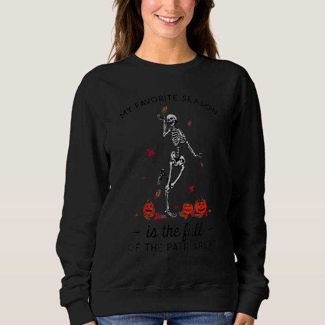 My Favorite Season Is The Fall of Patriarchy Skele Sweatshirt (Front)