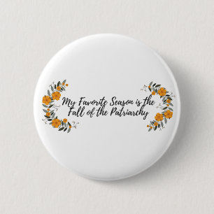 My Favorite Season is the Fall of the Patriarchy Button