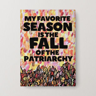 My Favorite Season is the fall of the patriarchy Button