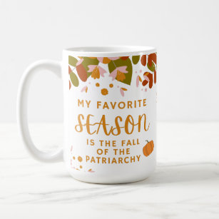 My Favorite Season is the Fall of the Patriarchy Coffee Mug