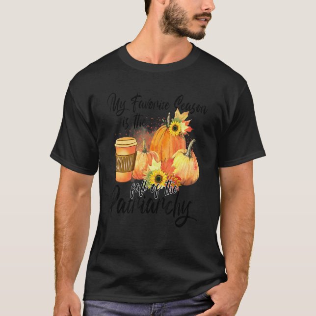 My Favorite Season Is The Fall Of The Patriarchy F T-Shirt (Front)