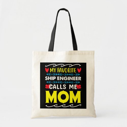 My Favorite Ship Engineer Calls Me Mom Mothers Tote Bag