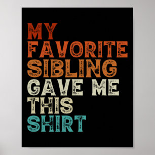 My Favorite Sibling Gave Me This Funny Brother Sis Poster