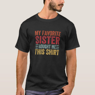 My Favorite Sister Bought Me This Brother Fathers T-Shirt