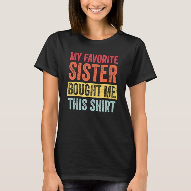 My Favorite Sister Bought Me This  Funny Brother T-Shirt (Front)