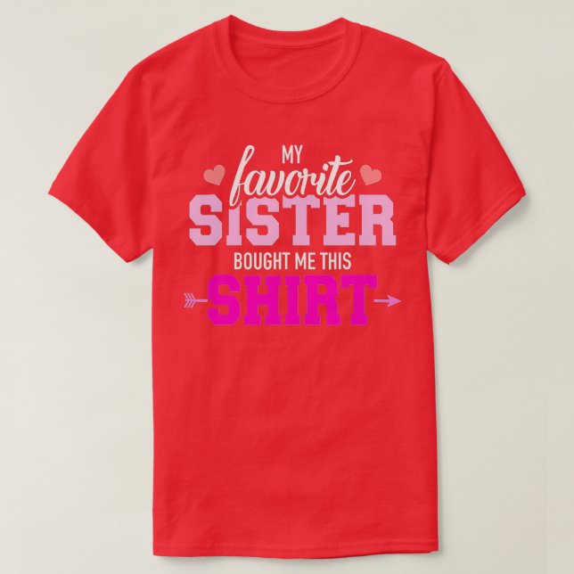 My favorite Sister bought me this gift  T-Shirt (Design Front)