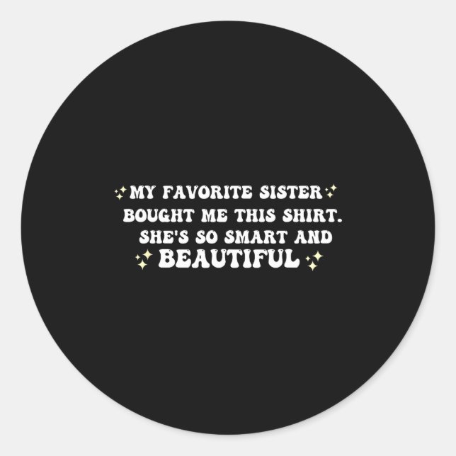 My Favorite Sister Bought Me This Shirt She's So S Classic Round Sticker (Front)