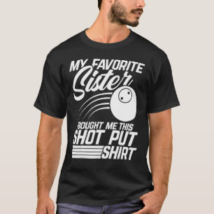 My Favorite Sister Bought Me This Shot Put Thrower T-Shirt
