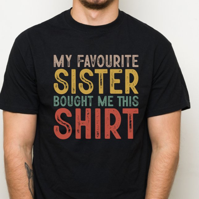 My Favorite Sister, Funny Gift for Family T-Shirt (Creator Uploaded)