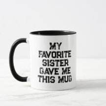 My Favorite Sister Gave Me This Mug Funny Sibling