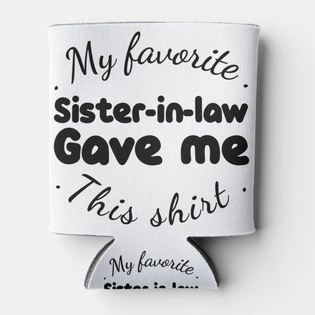 my favorite sister-in-law gave me this shirt can cooler (Front)