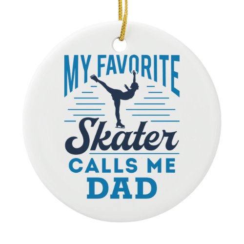 My Favorite Skating Calls Me Dad Figure Skating Ceramic Ornament