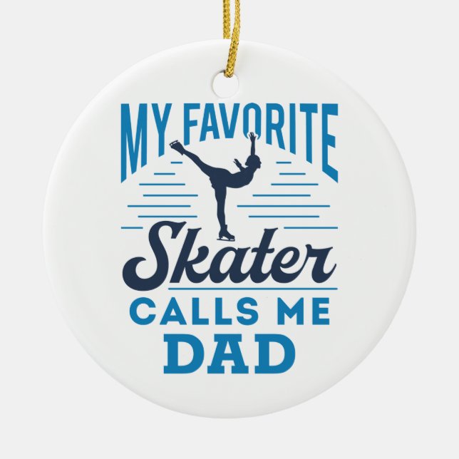 My Favorite Skating Calls Me Dad Figure Skating Ceramic Ornament (Front)