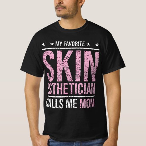 My Favorite Skin Esthetician Calls Me Mom Esthetic T_Shirt