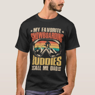 My Favorite Snowboarding Buddies Call Me Dad Snowb T-Shirt