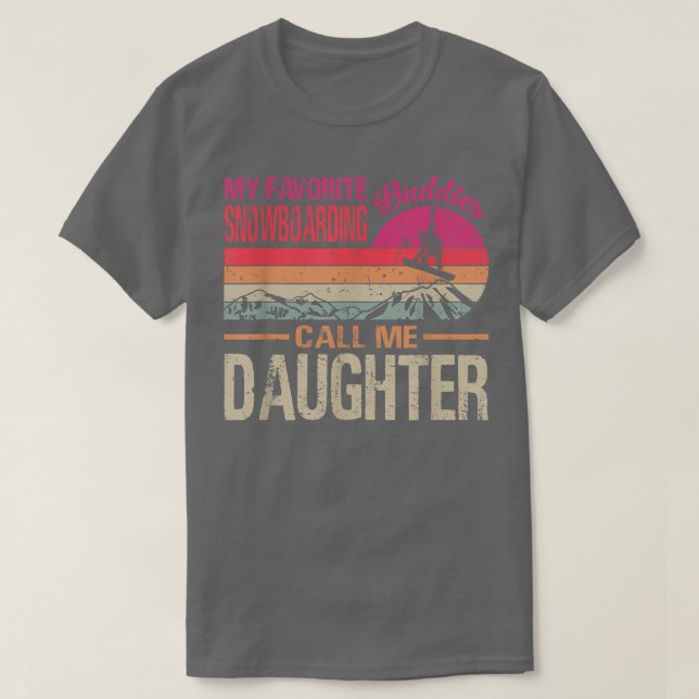 My Favorite Snowboarding Buddies Call Me Daughter  T-Shirt (Design Front)