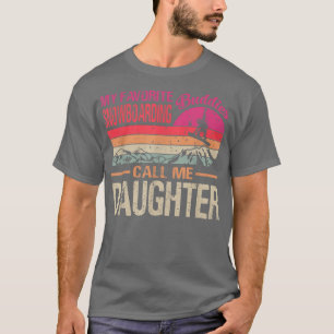 My Favorite Snowboarding Buddies Call Me Daughter  T-Shirt