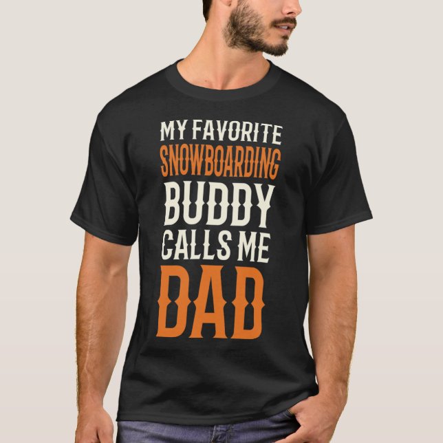 My Favorite Snowboarding Buddy Snowboarder Dad Sno T-Shirt (Front)