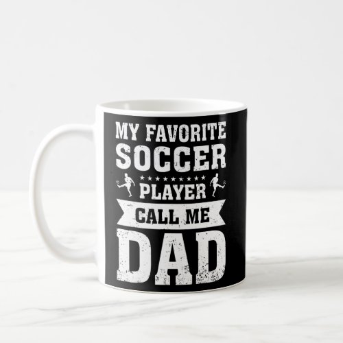 My Favorite Soccer Player Call Me Dad Fathers Coffee Mug