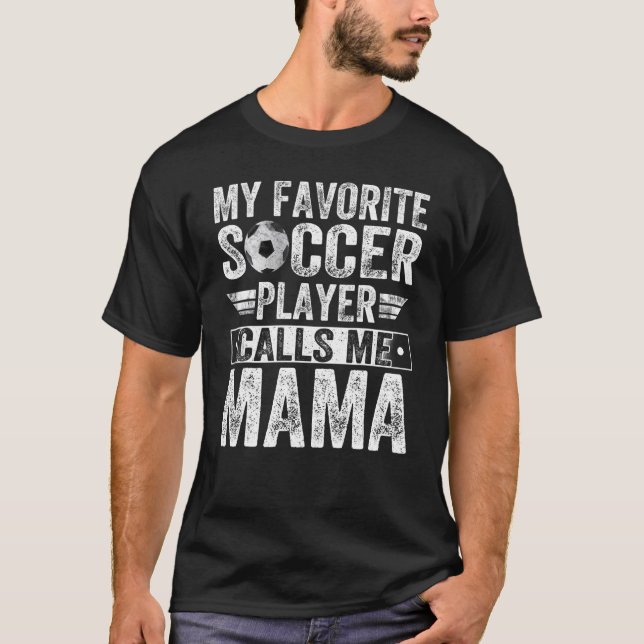 My Favorite Soccer Player Call Me Mama  Coach Life T-Shirt (Front)