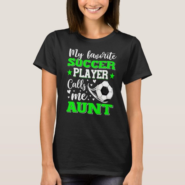 My Favorite Soccer Player Calls Me Aunt Mother's D T-Shirt (Front)