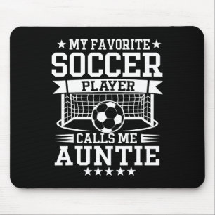 My Favorite Soccer Player Calls Me Auntie  Mouse Pad