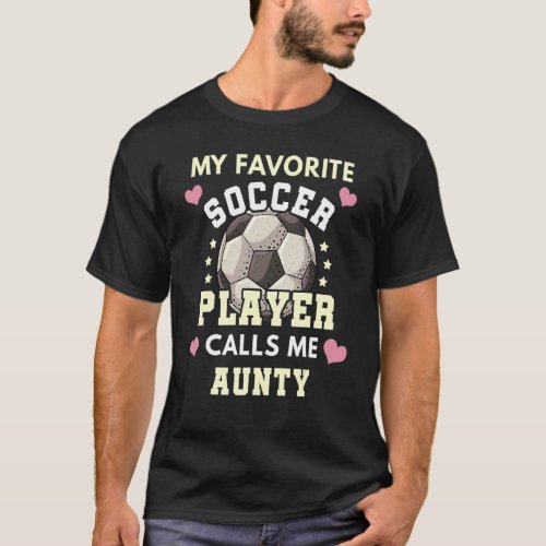 My Favorite Soccer Player Calls Me Aunty Soccer Au T_Shirt