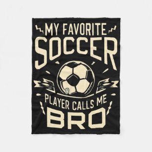 My Favorite Soccer Player Calls Me Bro Soccer Brot Fleece Blanket