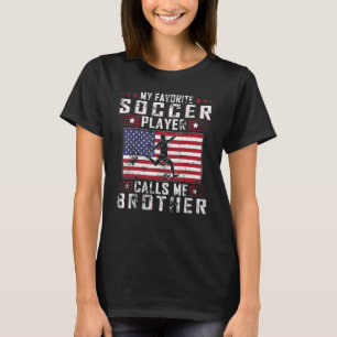 My Favorite Soccer Player Calls Me Brother Father  T-Shirt